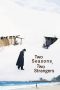 Nonton film Two Seasons, Two Strangers (2025) Nonton film Two Seasons, Two Strangers (2025)